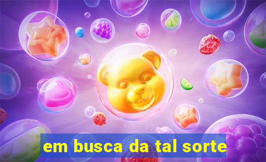 em busca da tal sorte